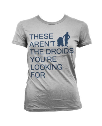GEEK - T-Shirt These Aren't The Droids You're Looking For - GIRL (S)